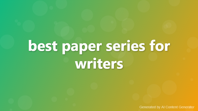 best paper series for writers