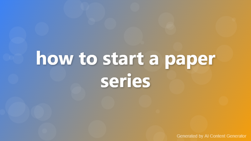 how to start a paper series